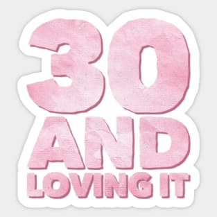 Thirty and loving it Millennials Sticker